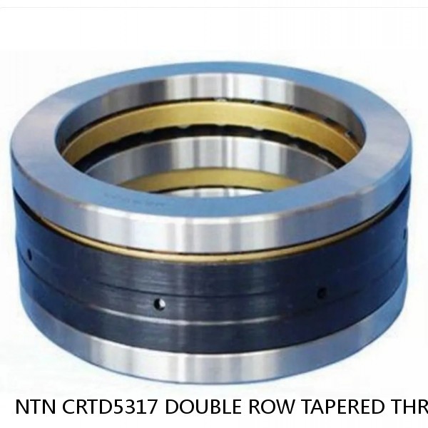 NTN CRTD5317 DOUBLE ROW TAPERED THRUST ROLLER BEARINGS