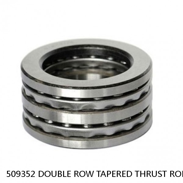 509352 DOUBLE ROW TAPERED THRUST ROLLER BEARINGS